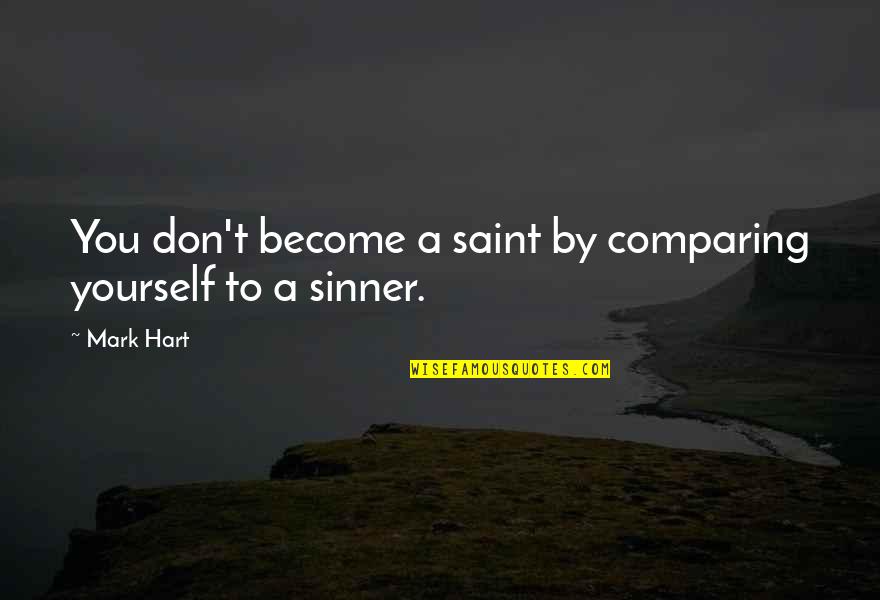 Don't Compare Yourself Quotes By Mark Hart: You don't become a saint by comparing yourself