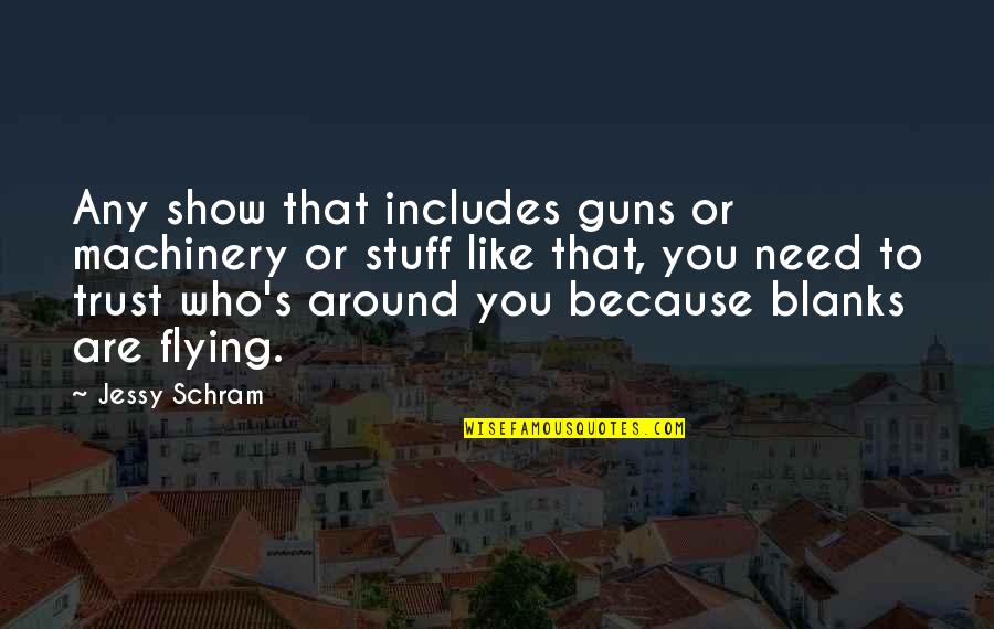 Don't Compare Yourself With Anyone In This World Quotes By Jessy Schram: Any show that includes guns or machinery or