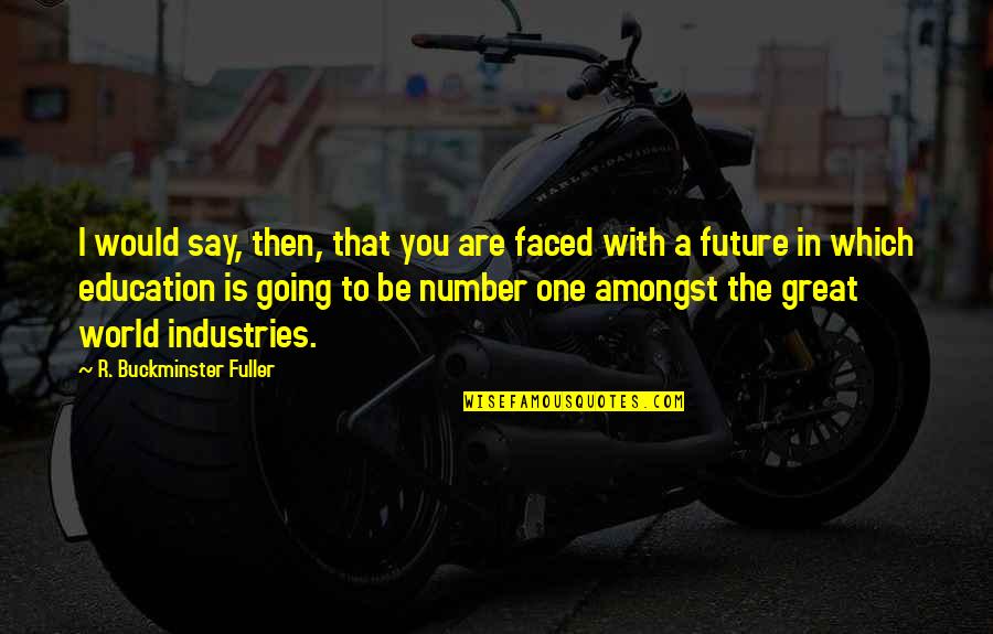 Dont Count Me Out Quotes By R. Buckminster Fuller: I would say, then, that you are faced