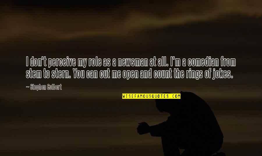 Don't Count On Me Quotes By Stephen Colbert: I don't perceive my role as a newsman Don't Count On Me Quotes By Stephen Colbert: I don't perceive my role as a newsman