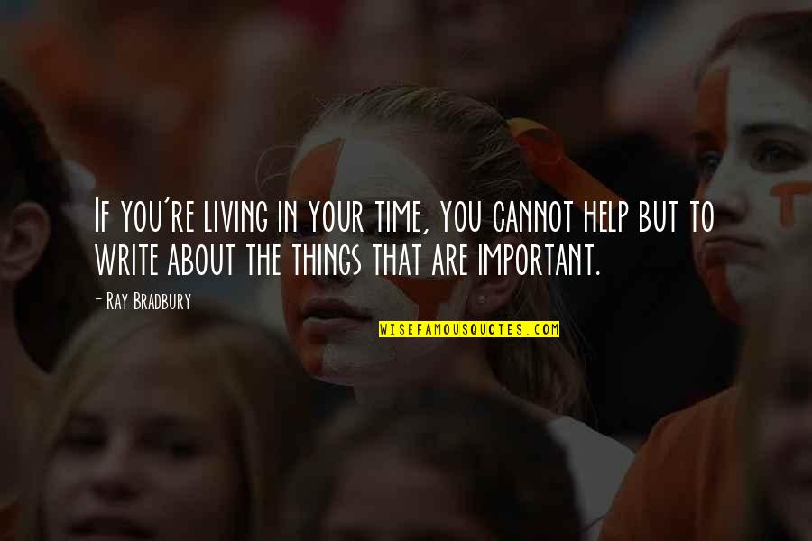 Don't Criticise Others Quotes By Ray Bradbury: If you're living in your time, you cannot Don't Criticise Others Quotes By Ray Bradbury: If you're living in your time, you cannot