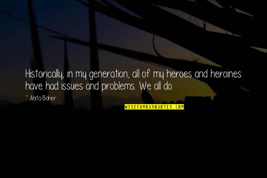 Dont Criticize Anyone Quotes By Anita Baker: Historically, in my generation, all of my heroes