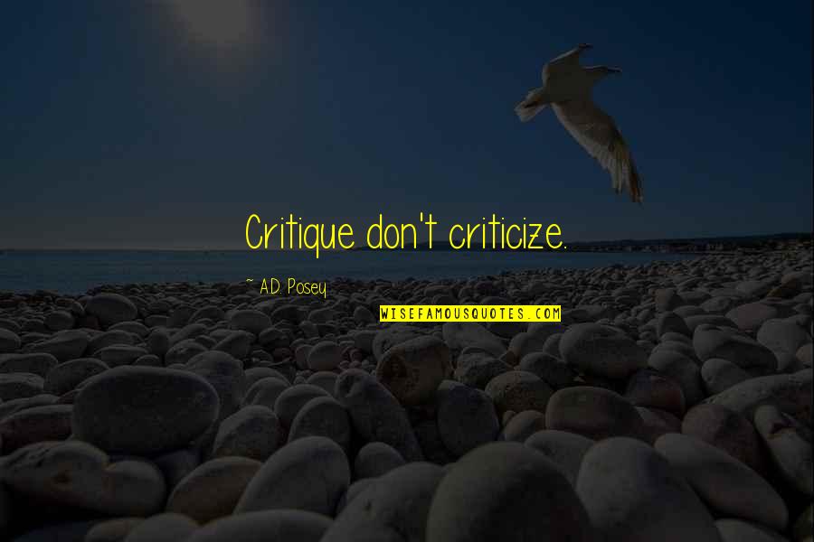 Don't Criticize Quotes By A.D. Posey: Critique don't criticize.