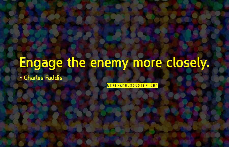 Dont Cry After I Die Quotes By Charles Faddis: Engage the enemy more closely.