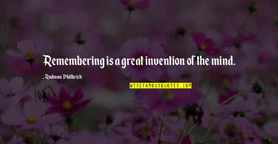 Don't Cry Out Loud Quotes By Rodman Philbrick: Remembering is a great invention of the mind.