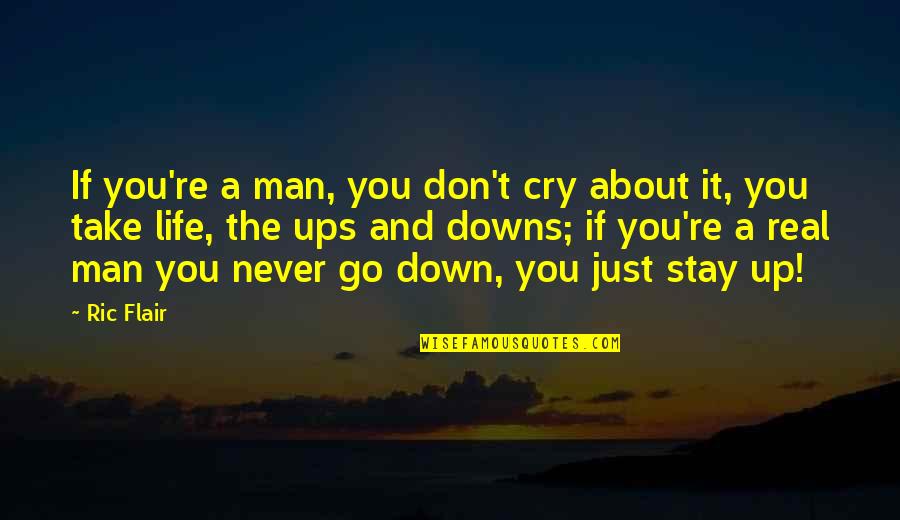 Don't Cry Over A Man Quotes By Ric Flair: If you're a man, you don't cry about