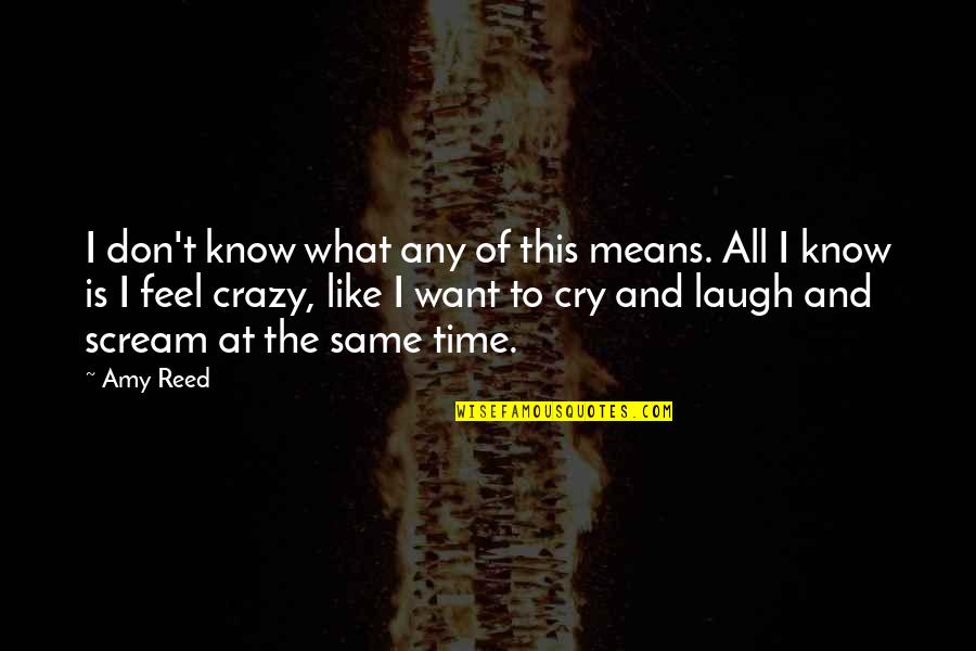 Don't Cry Over Quotes By Amy Reed: I don't know what any of this means. Don't Cry Over Quotes By Amy Reed: I don't know what any of this means.