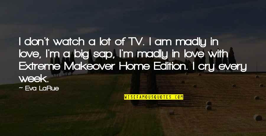 Don't Cry Over Quotes By Eva LaRue: I don't watch a lot of TV. I Don't Cry Over Quotes By Eva LaRue: I don't watch a lot of TV. I