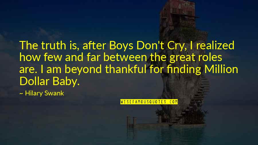 Don't Cry Over Quotes By Hilary Swank: The truth is, after Boys Don't Cry, I