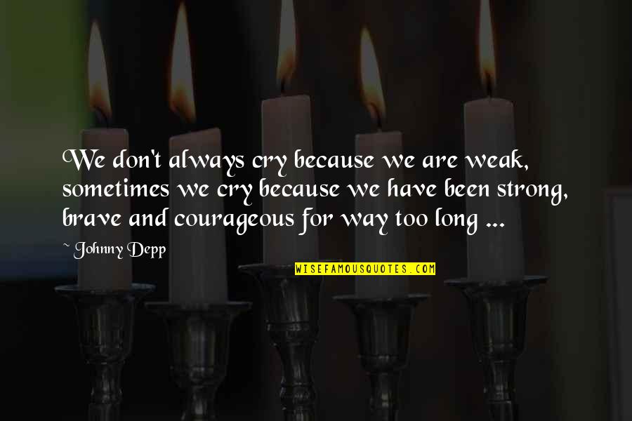 Don't Cry Over Quotes By Johnny Depp: We don't always cry because we are weak, Don't Cry Over Quotes By Johnny Depp: We don't always cry because we are weak,