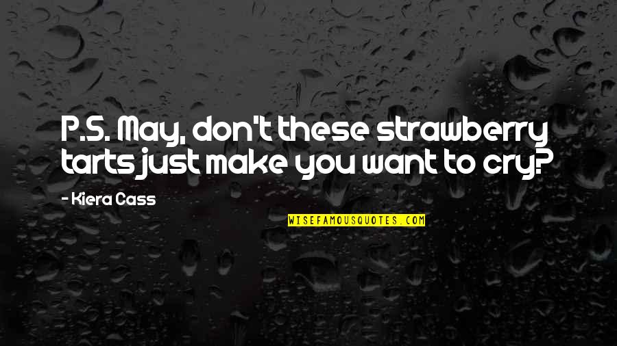 Don't Cry Over Quotes By Kiera Cass: P.S. May, don't these strawberry tarts just make Don't Cry Over Quotes By Kiera Cass: P.S. May, don't these strawberry tarts just make