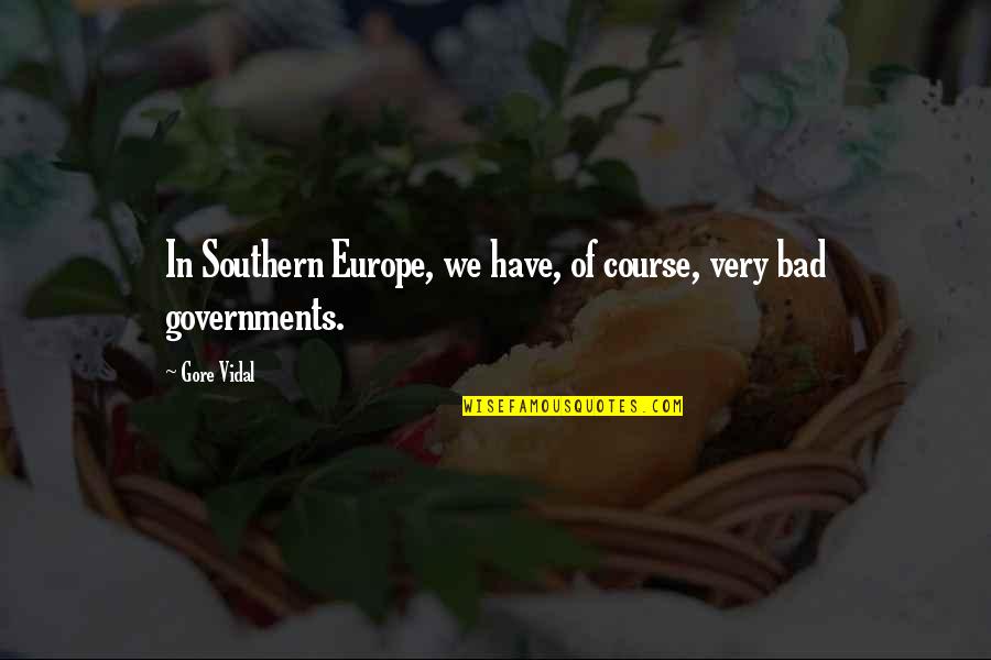 Don't Cry When I'm Gone Quotes By Gore Vidal: In Southern Europe, we have, of course, very