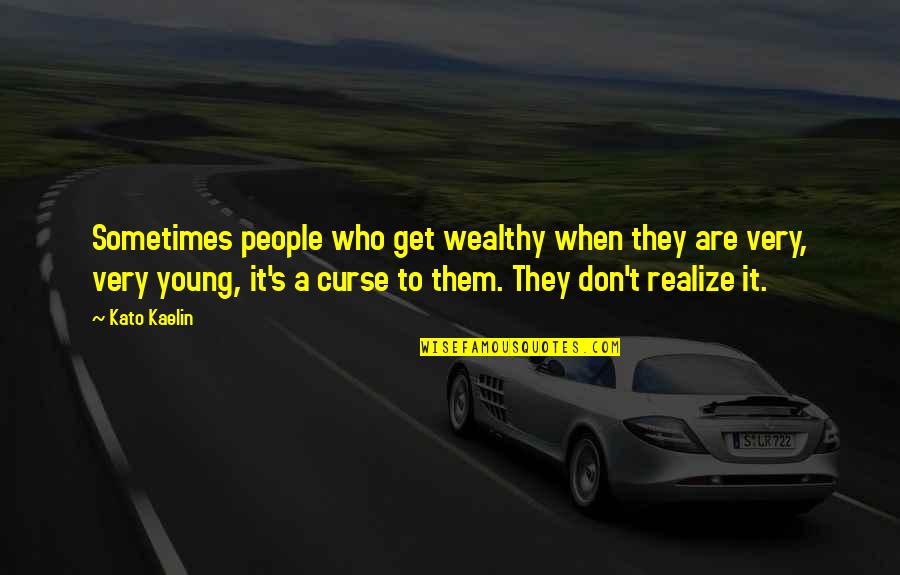 Don't Curse Quotes By Kato Kaelin: Sometimes people who get wealthy when they are