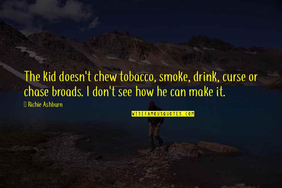 Don't Curse Quotes By Richie Ashburn: The kid doesn't chew tobacco, smoke, drink, curse