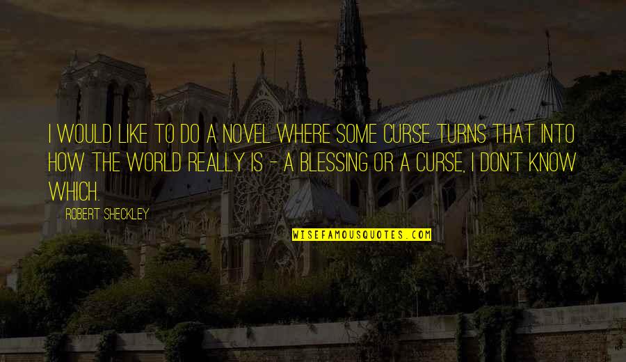 Don't Curse Quotes By Robert Sheckley: I would like to do a novel where