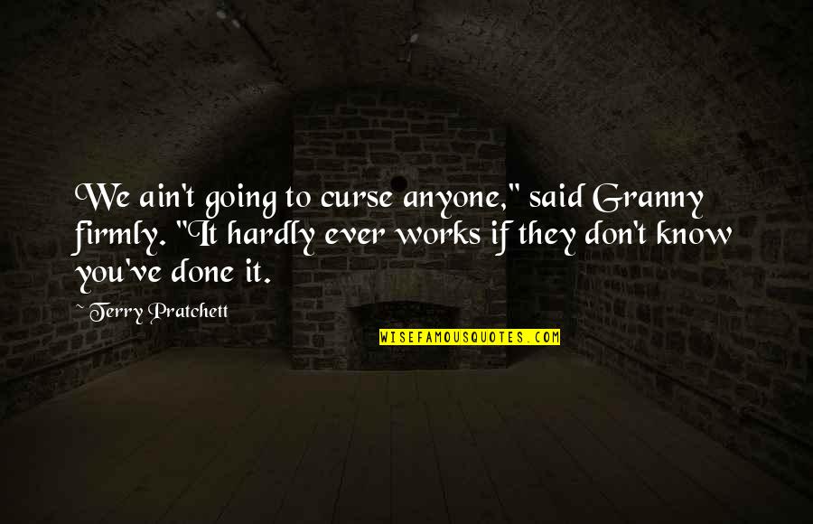 Don't Curse Quotes By Terry Pratchett: We ain't going to curse anyone," said Granny