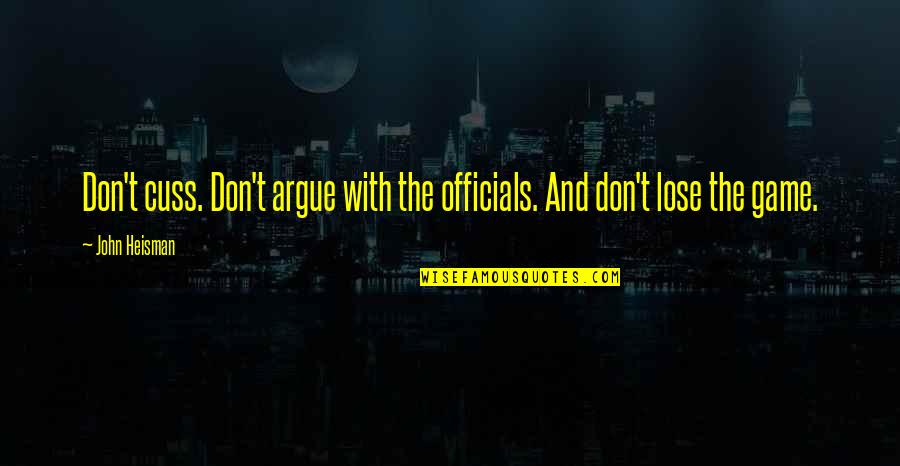 Don't Cuss Quotes By John Heisman: Don't cuss. Don't argue with the officials. And