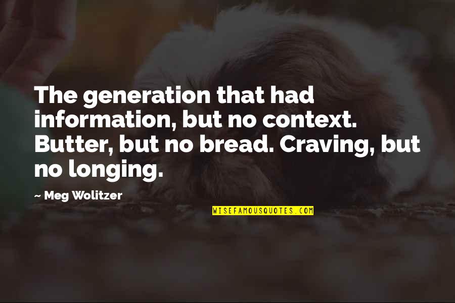 Don't Cut Corners Quotes By Meg Wolitzer: The generation that had information, but no context. Don't Cut Corners Quotes By Meg Wolitzer: The generation that had information, but no context.