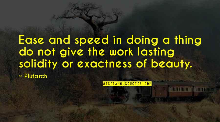 Don't Cut Me Down Quotes By Plutarch: Ease and speed in doing a thing do Don't Cut Me Down Quotes By Plutarch: Ease and speed in doing a thing do