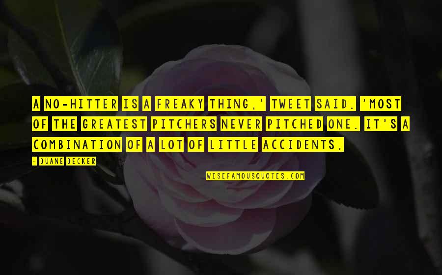 Dont Cut My Wings Quotes By Duane Decker: A no-hitter is a freaky thing,' Tweet said. Dont Cut My Wings Quotes By Duane Decker: A no-hitter is a freaky thing,' Tweet said.