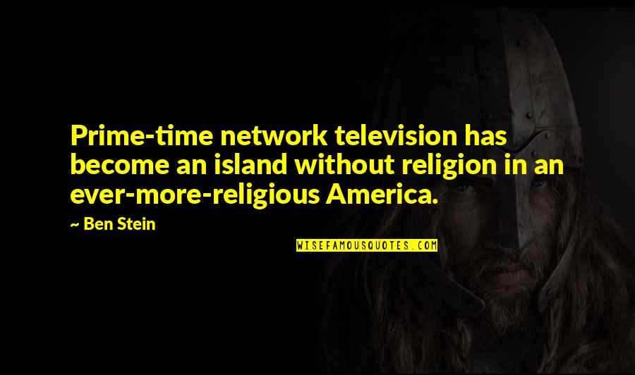 Don't Dare To Love Quotes By Ben Stein: Prime-time network television has become an island without