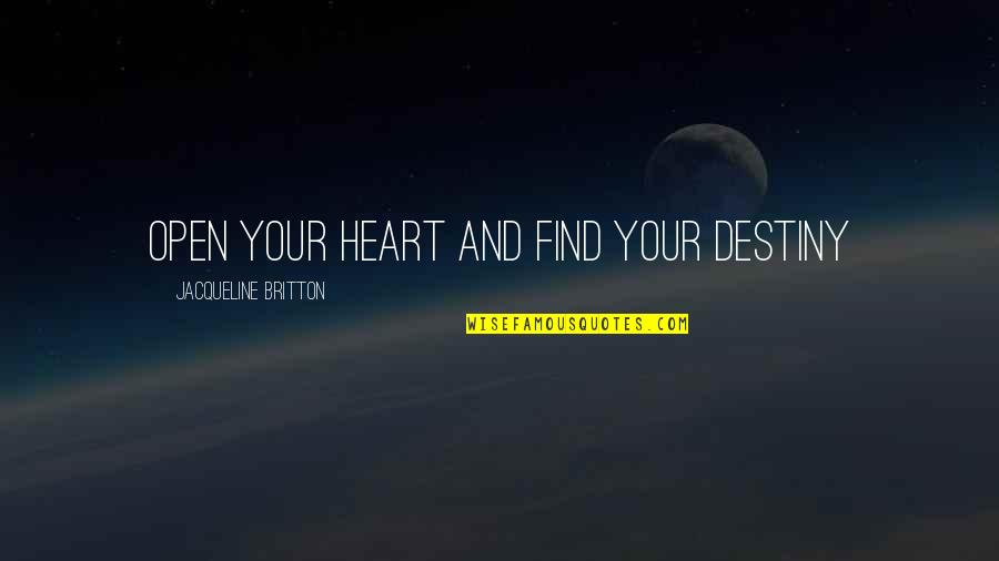 Don't Dare To Love Quotes By Jacqueline Britton: Open your heart and find your Destiny