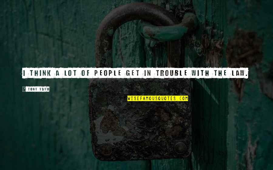 Don't Dare To Love Quotes By Tony Yayo: I think a lot of people get in