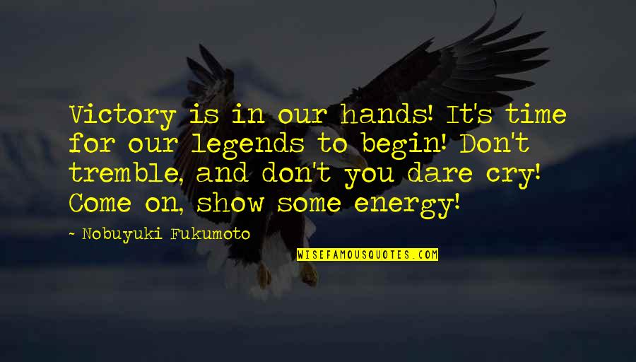 Don't Dare To Quotes By Nobuyuki Fukumoto: Victory is in our hands! It's time for