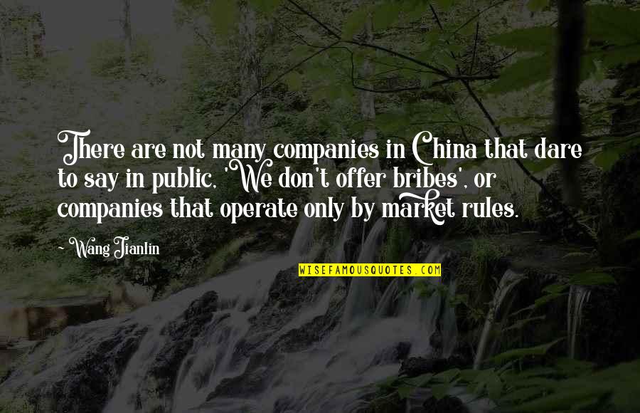 Don't Dare To Quotes By Wang Jianlin: There are not many companies in China that