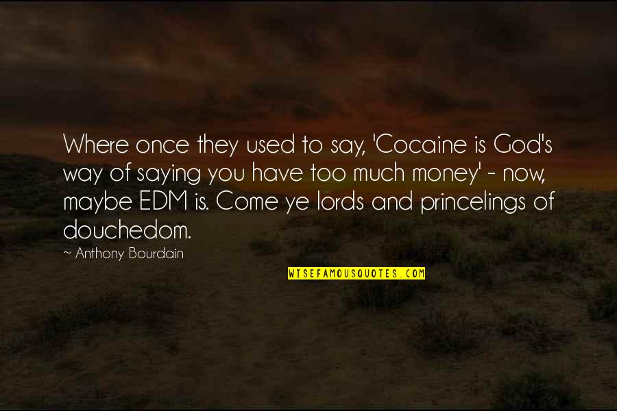 Don't Defend Me Quotes By Anthony Bourdain: Where once they used to say, 'Cocaine is