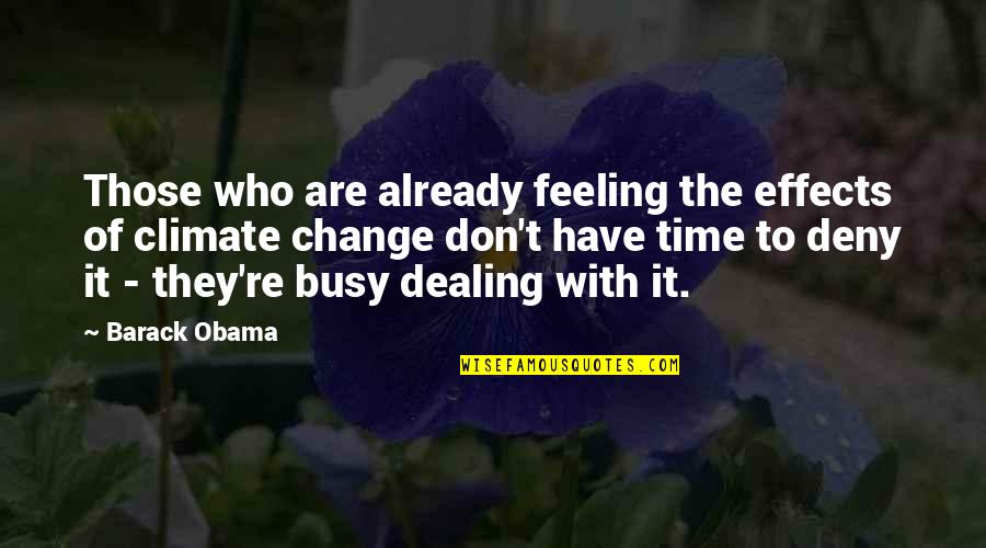 Don't Deny Your Feelings Quotes By Barack Obama: Those who are already feeling the effects of