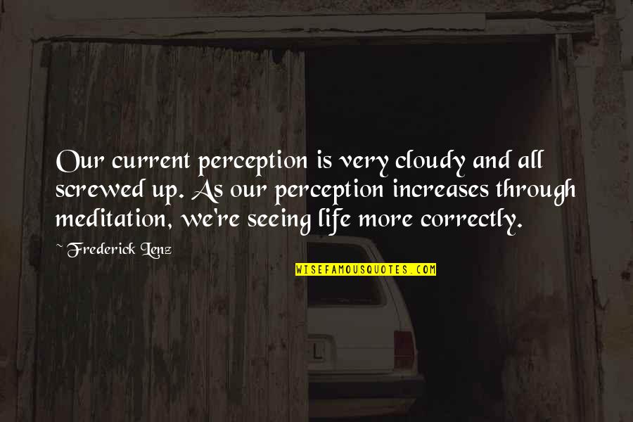 Don't Deny Your Feelings Quotes By Frederick Lenz: Our current perception is very cloudy and all