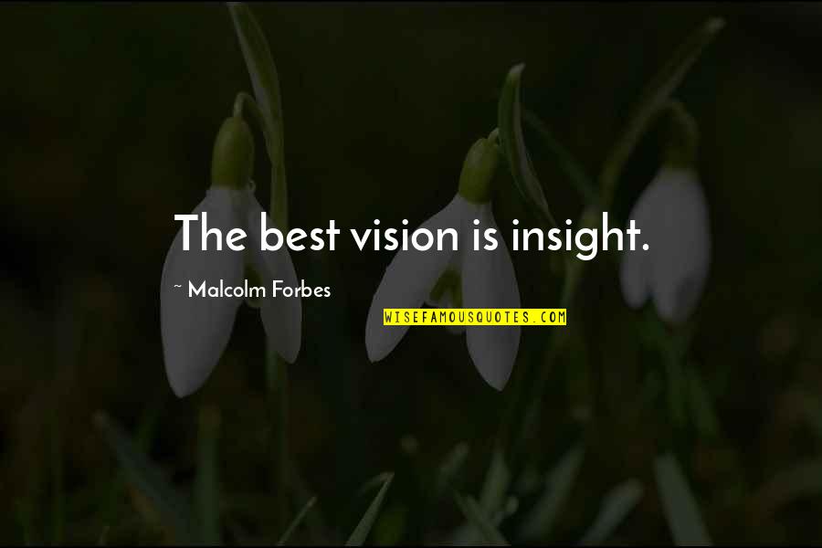 Don't Deny Your Feelings Quotes By Malcolm Forbes: The best vision is insight.