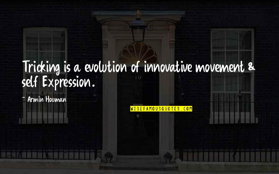 Don't Depend On Others For Happiness Quotes By Armin Houman: Tricking is a evolution of innovative movement &