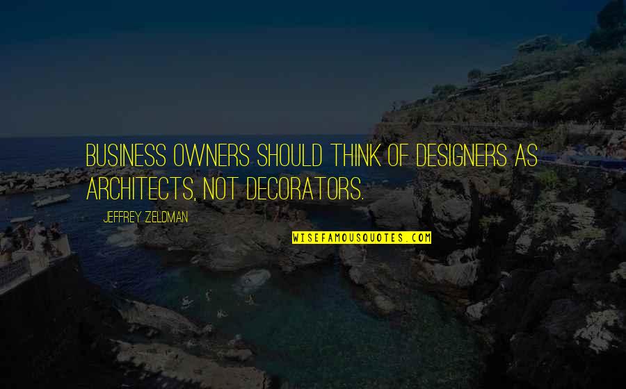 Don't Depend On Others For Happiness Quotes By Jeffrey Zeldman: Business owners should think of designers as architects,