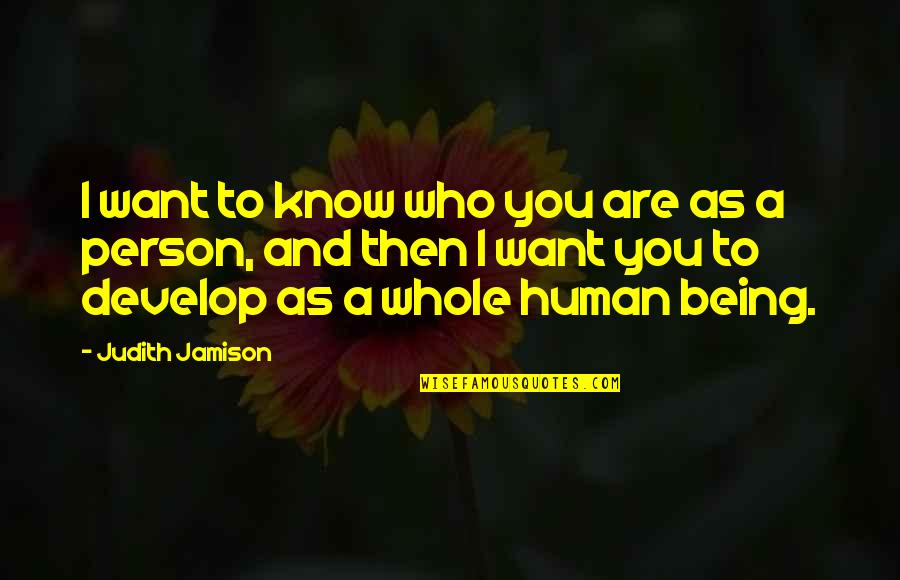 Don't Depend On Others For Happiness Quotes By Judith Jamison: I want to know who you are as