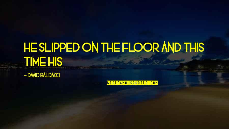 Dont Depend To Others Quotes By David Baldacci: He slipped on the floor and this time Dont Depend To Others Quotes By David Baldacci: He slipped on the floor and this time