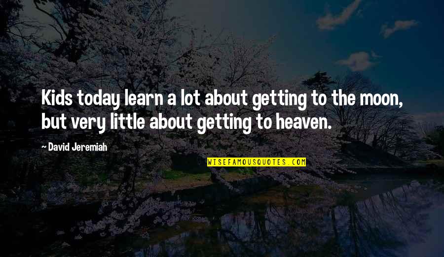 Don't Deserve Friendship Quotes By David Jeremiah: Kids today learn a lot about getting to Don't Deserve Friendship Quotes By David Jeremiah: Kids today learn a lot about getting to