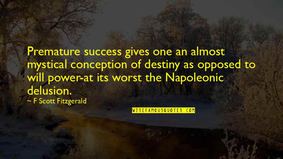 Don't Deserve Friendship Quotes By F Scott Fitzgerald: Premature success gives one an almost mystical conception Don't Deserve Friendship Quotes By F Scott Fitzgerald: Premature success gives one an almost mystical conception