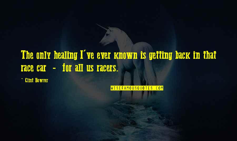 Dont Deserve Second Chance Quotes By Clint Bowyer: The only healing I've ever known is getting Dont Deserve Second Chance Quotes By Clint Bowyer: The only healing I've ever known is getting