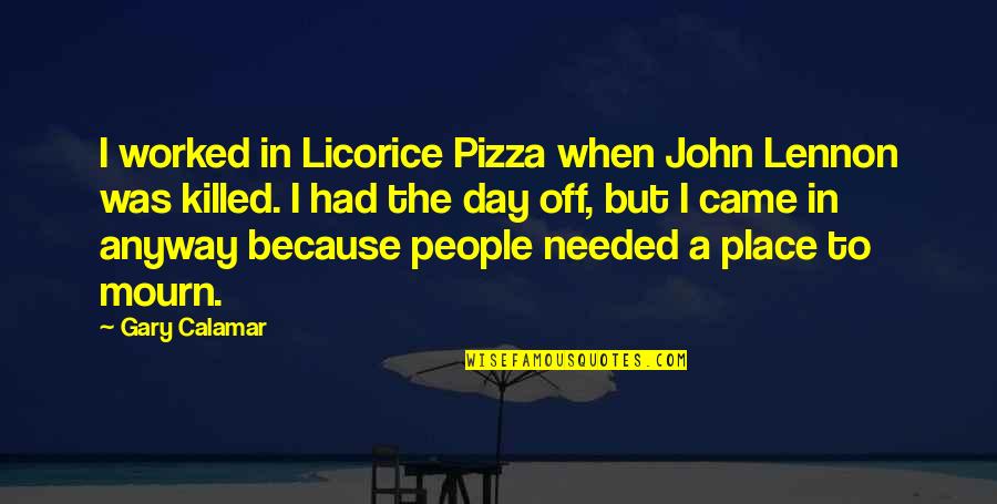 Don't Dictate My Life Quotes By Gary Calamar: I worked in Licorice Pizza when John Lennon