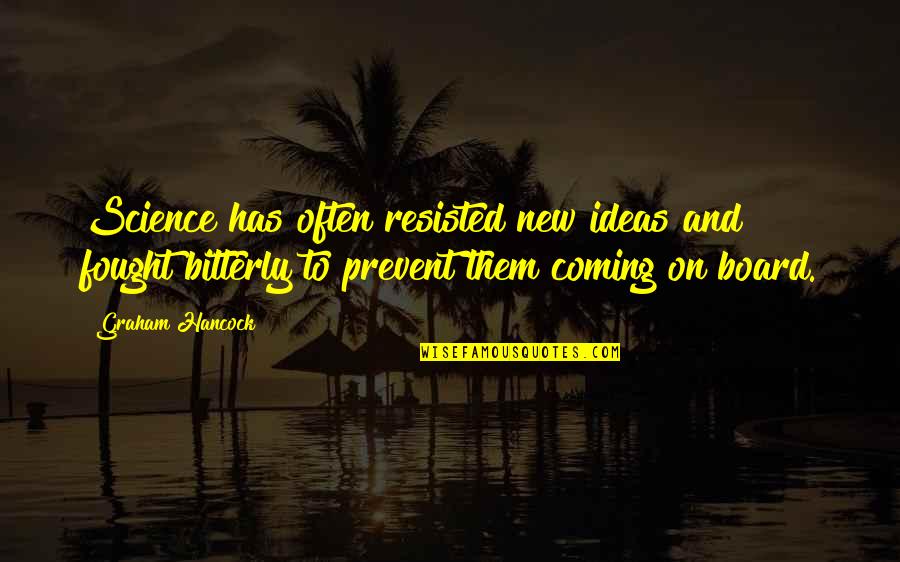 Don't Dictate My Life Quotes By Graham Hancock: Science has often resisted new ideas and fought