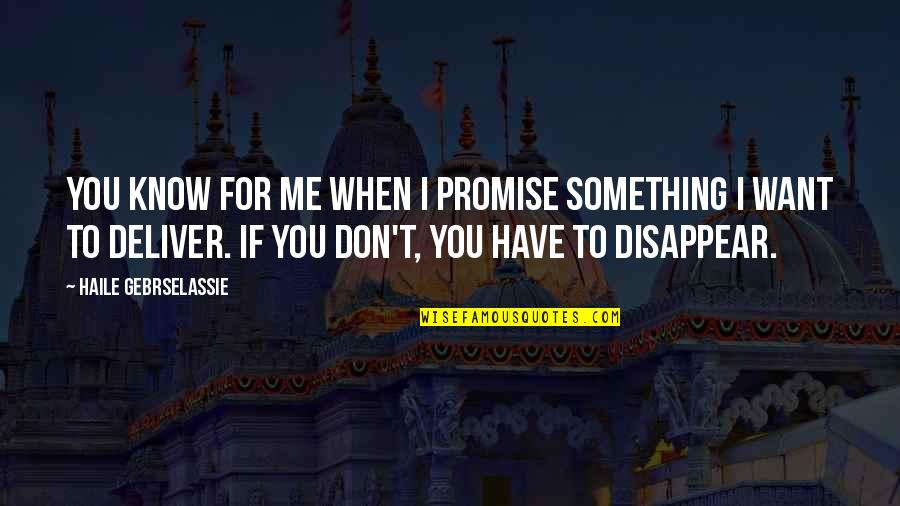 Don't Disappear Quotes By Haile Gebrselassie: You know for me when I promise something