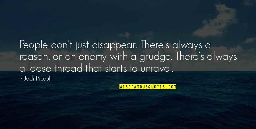 Don't Disappear Quotes By Jodi Picoult: People don't just disappear. There's always a reason,
