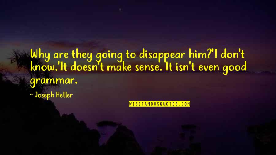 Don't Disappear Quotes By Joseph Heller: Why are they going to disappear him?'I don't