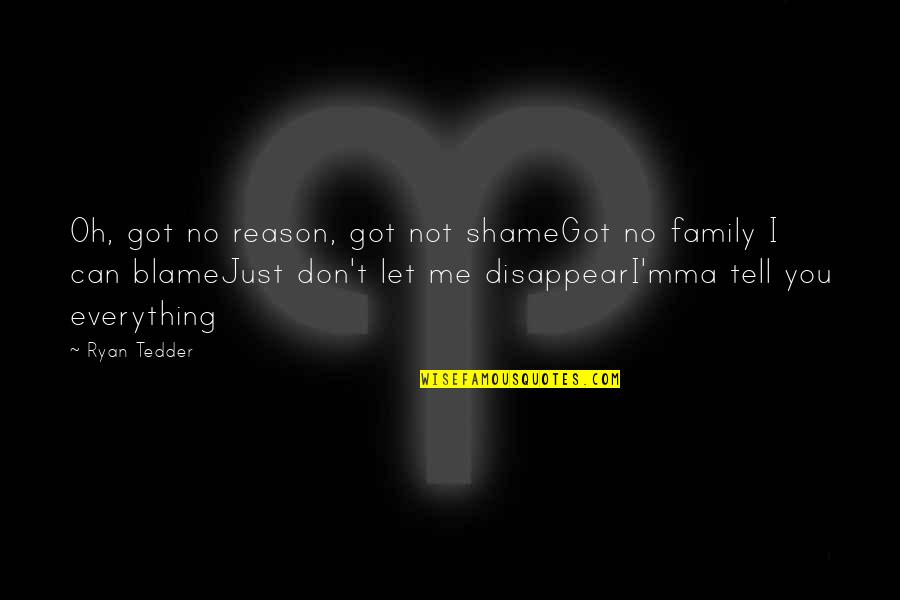 Don't Disappear Quotes By Ryan Tedder: Oh, got no reason, got not shameGot no