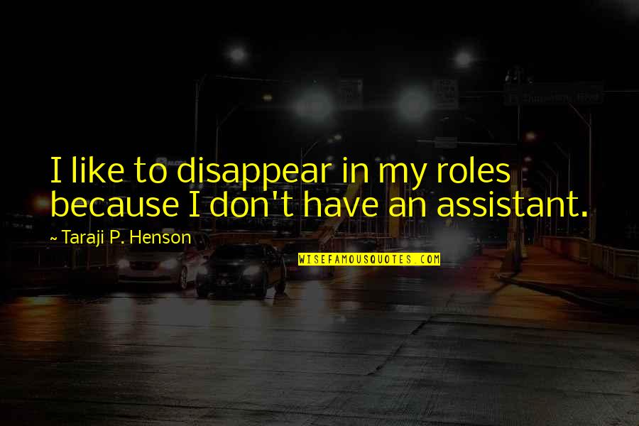 Don't Disappear Quotes By Taraji P. Henson: I like to disappear in my roles because
