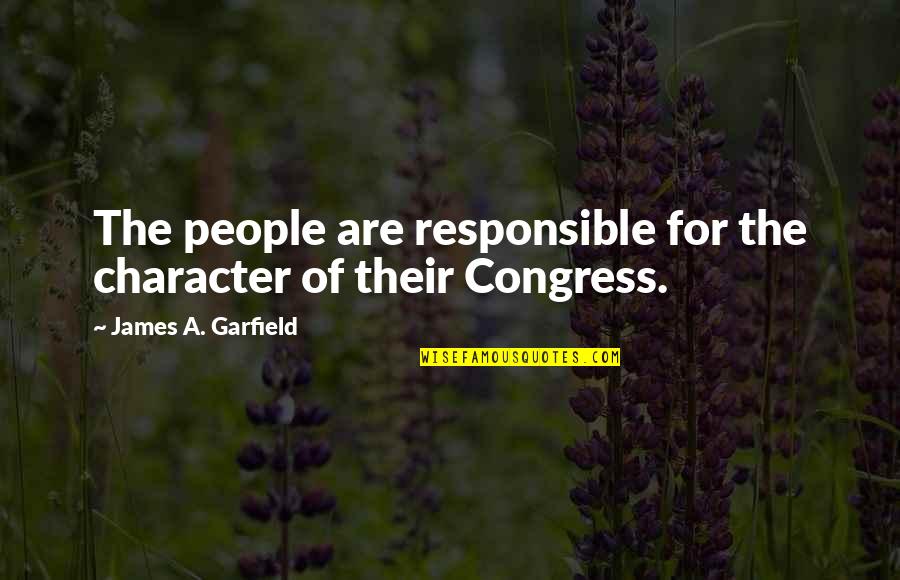 Don't Discourage Me Quotes By James A. Garfield: The people are responsible for the character of
