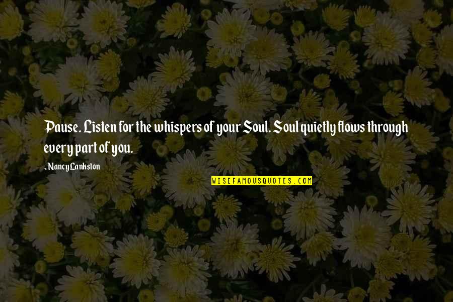 Don't Disrespect Your Mother Quotes By Nancy Lankston: Pause. Listen for the whispers of your Soul.