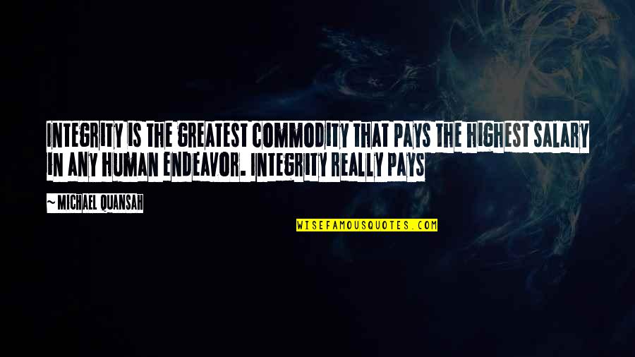Don't Disturb Me Funny Quotes By Michael Quansah: Integrity is the greatest commodity that pays the
